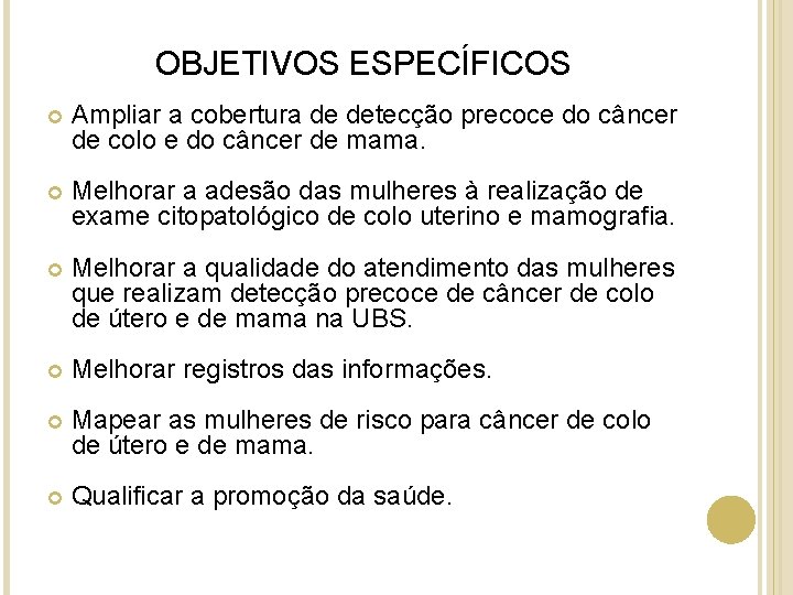 OBJETIVOS ESPECÍFICOS Ampliar a cobertura de detecção precoce do câncer de colo e do