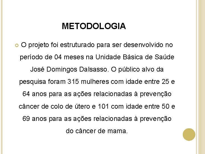 METODOLOGIA O projeto foi estruturado para ser desenvolvido no período de 04 meses na