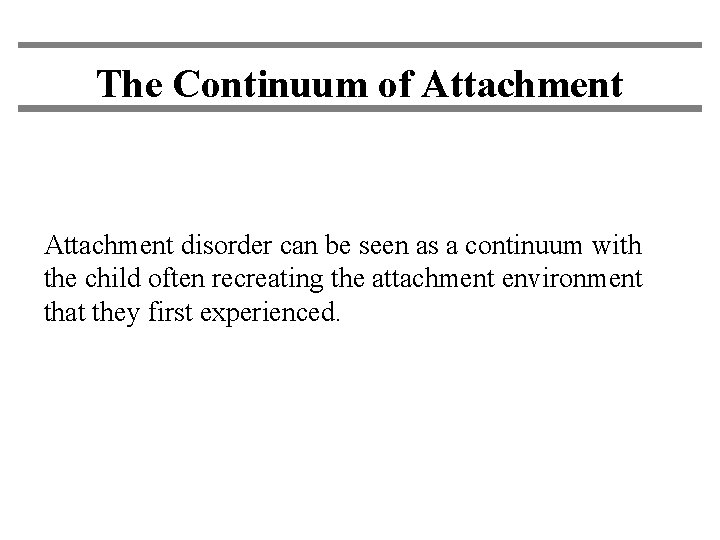 The Continuum of Attachment disorder can be seen as a continuum with the child