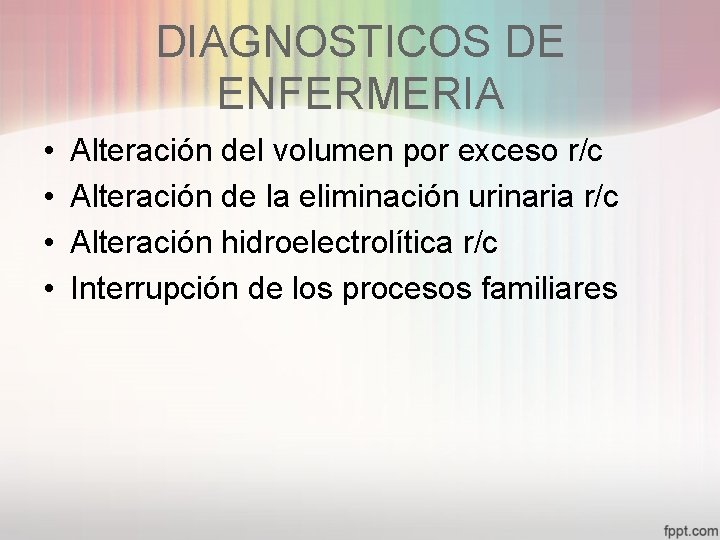 DIAGNOSTICOS DE ENFERMERIA • • Alteración del volumen por exceso r/c Alteración de la
