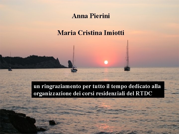 Anna Pierini Maria Cristina Imiotti un ringraziamento per tutto il tempo dedicato alla organizzazione