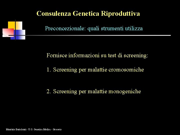 Consulenza Genetica Riproduttiva Preconcezionale: quali strumenti utilizza Fornisce informazioni su test di screening: 1.