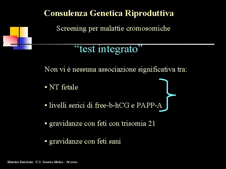 Consulenza Genetica Riproduttiva Screening per malattie cromosomiche “test integrato” Non vi è nessuna associazione
