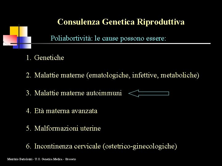 Consulenza Genetica Riproduttiva Poliabortività: le cause possono essere: 1. Genetiche 2. Malattie materne (ematologiche,