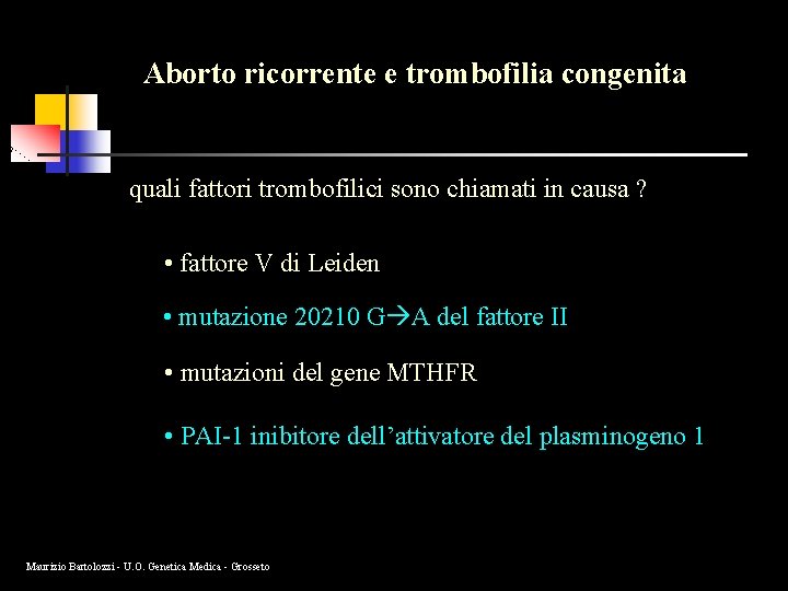 Aborto ricorrente e trombofilia congenita quali fattori trombofilici sono chiamati in causa ? •