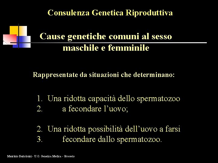 Consulenza Genetica Riproduttiva Cause genetiche comuni al sesso maschile e femminile Rappresentate da situazioni