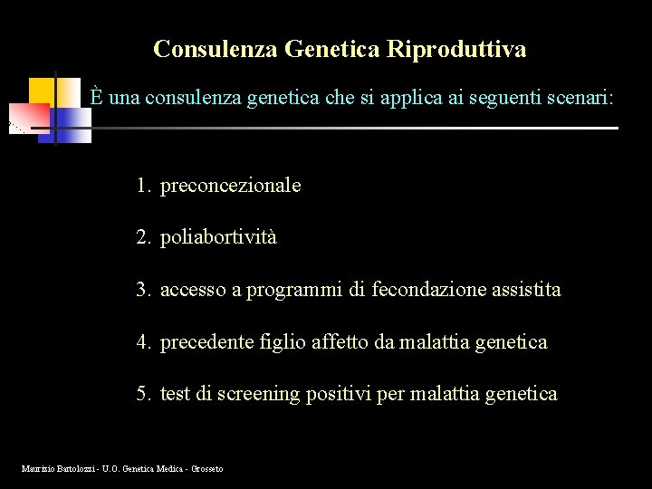 Consulenza Genetica Riproduttiva È una consulenza genetica che si applica ai seguenti scenari: 1.
