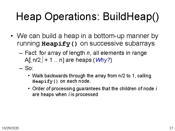 Heap Operations: Build. Heap() • We can build a heap in a bottom-up manner