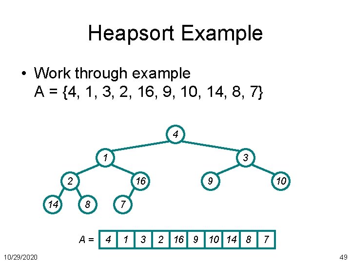 Heapsort Example • Work through example A = {4, 1, 3, 2, 16, 9,