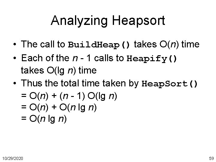 Analyzing Heapsort • The call to Build. Heap() takes O(n) time • Each of