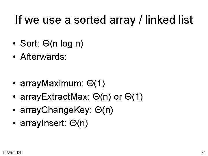 If we use a sorted array / linked list • Sort: Θ(n log n)