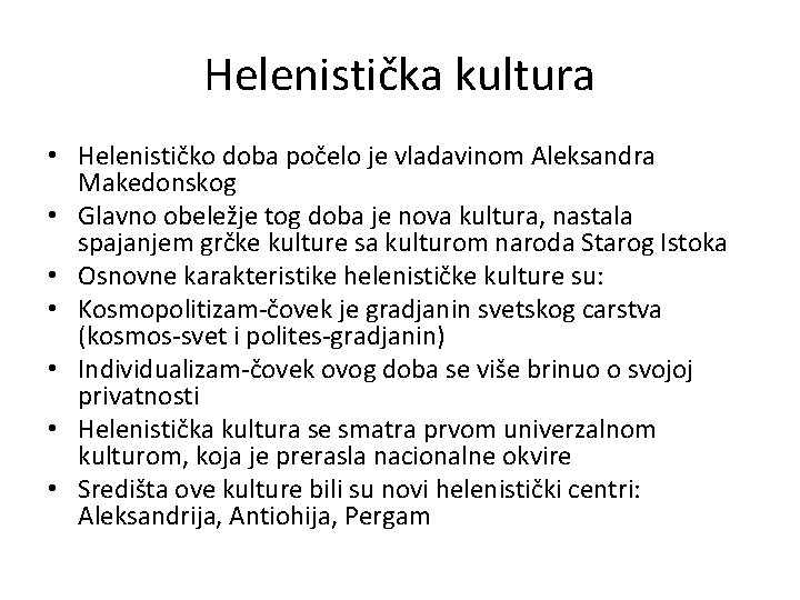 Helenistička kultura • Helenističko doba počelo je vladavinom Aleksandra Makedonskog • Glavno obeležje tog