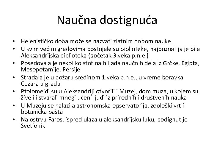 Naučna dostignuća • Helenističko doba može se nazvati zlatnim dobom nauke. • U svim