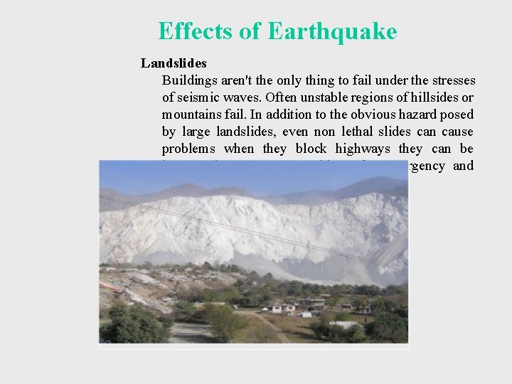 Effects of Earthquake Landslides Buildings aren't the only thing to fail under the stresses Effects of Earthquake Landslides Buildings aren't the only thing to fail under the stresses