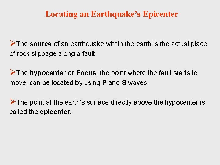 Locating an Earthquake’s Epicenter ØThe source of an earthquake within the earth is the