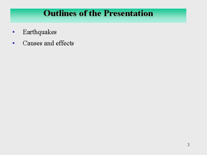 Outlines of the Presentation • Earthquakes • Causes and effects 3 