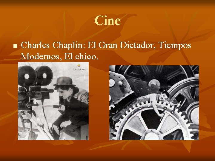 Cine n Charles Chaplin: El Gran Dictador, Tiempos Modernos, El chico. 
