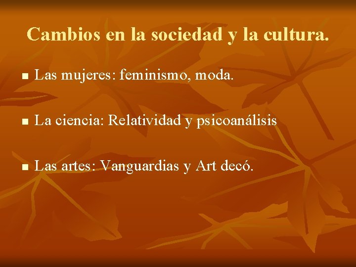 Cambios en la sociedad y la cultura. n Las mujeres: feminismo, moda. n La