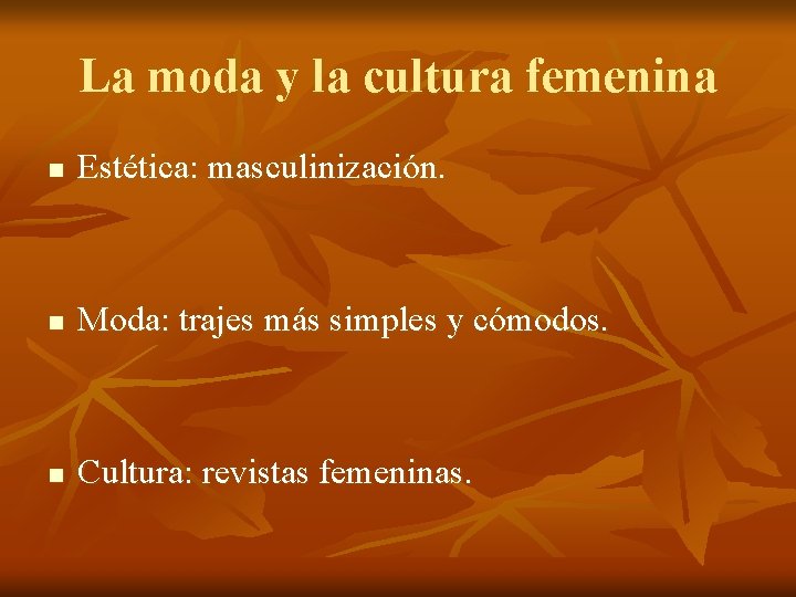 La moda y la cultura femenina n Estética: masculinización. n Moda: trajes más simples