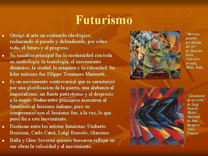 Futurismo n n n Otorgó al arte un contenido ideológico, rechazando el pasado y