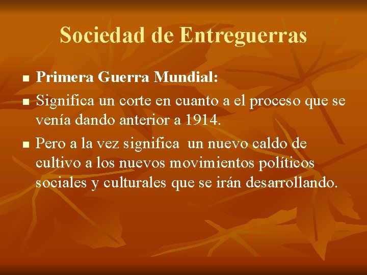 Sociedad de Entreguerras n n n Primera Guerra Mundial: Significa un corte en cuanto