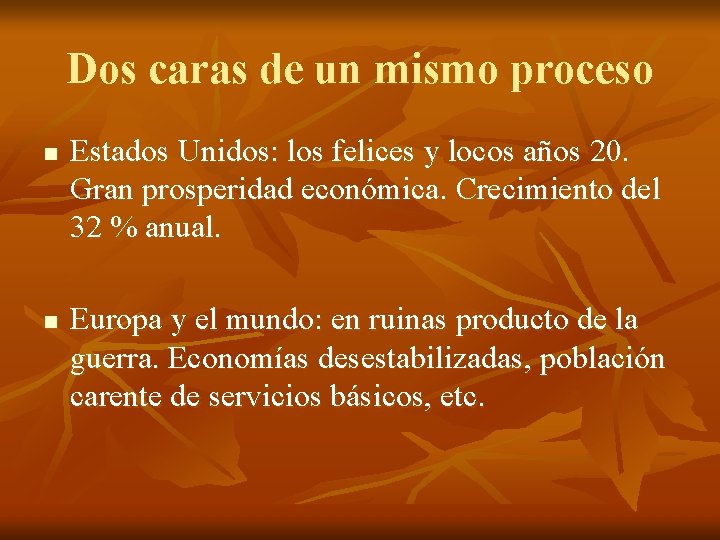 Dos caras de un mismo proceso n n Estados Unidos: los felices y locos