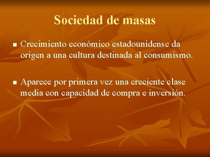 Sociedad de masas n n Crecimiento económico estadounidense da origen a una cultura destinada