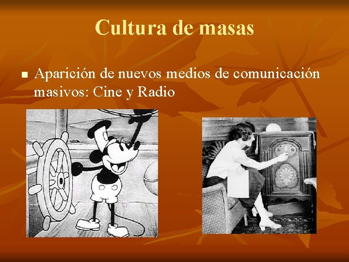 Cultura de masas n Aparición de nuevos medios de comunicación masivos: Cine y Radio
