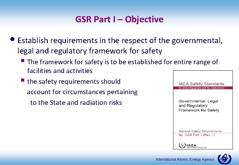 GSR Part I – Objective • Establish requirements in the respect of the governmental,