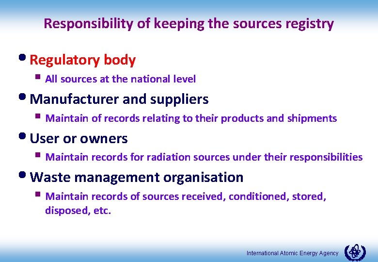 Responsibility of keeping the sources registry • Regulatory body § All sources at the