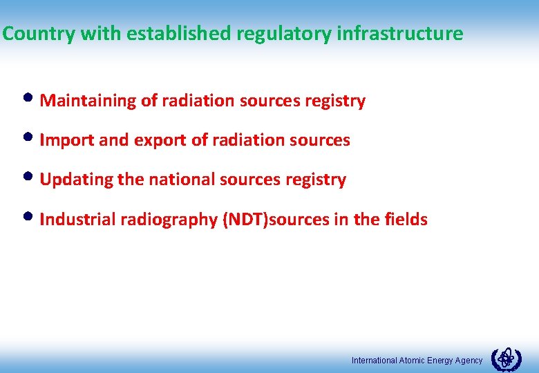 Country with established regulatory infrastructure • Maintaining of radiation sources registry • Import and