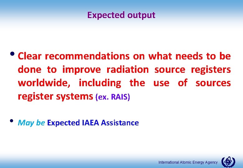 Expected output • Clear recommendations on what needs to be done to improve radiation