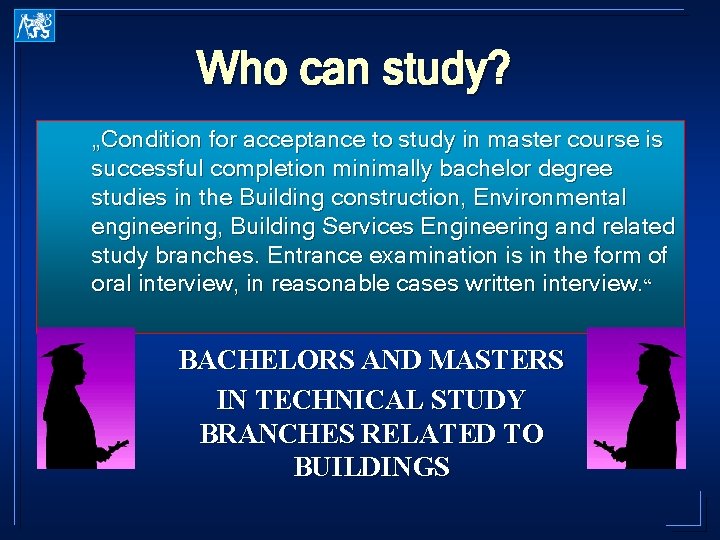 Who can study? „Condition for acceptance to study in master course is successful completion