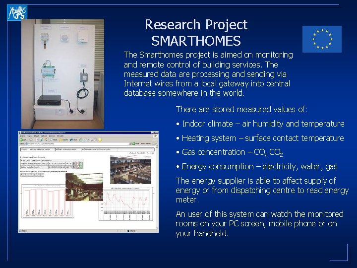 Research Project SMARTHOMES The Smarthomes project is aimed on monitoring and remote control of