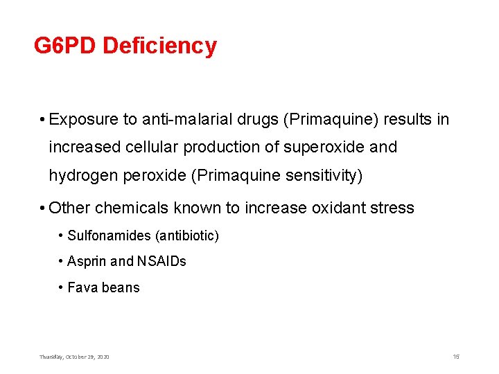 G 6 PD Deficiency • Exposure to anti-malarial drugs (Primaquine) results in increased cellular