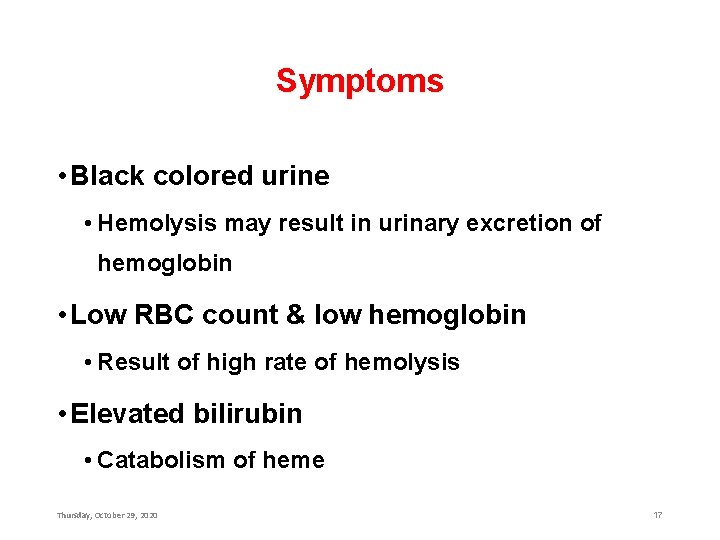 Symptoms • Black colored urine • Hemolysis may result in urinary excretion of hemoglobin