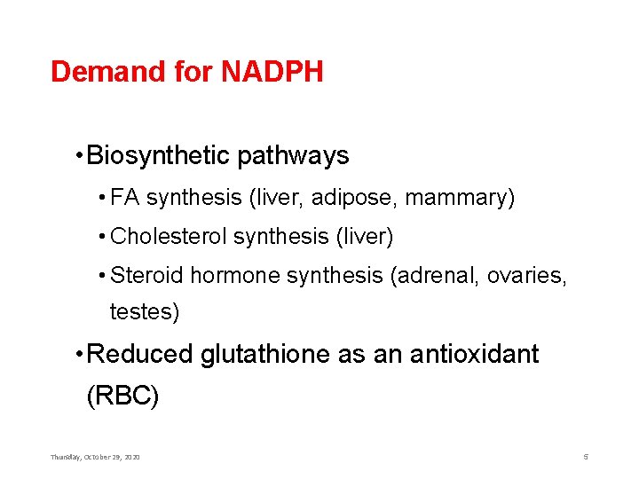 Demand for NADPH • Biosynthetic pathways • FA synthesis (liver, adipose, mammary) • Cholesterol