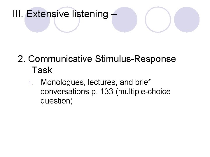 III. Extensive listening – 2. Communicative Stimulus-Response Task 1. Monologues, lectures, and brief conversations
