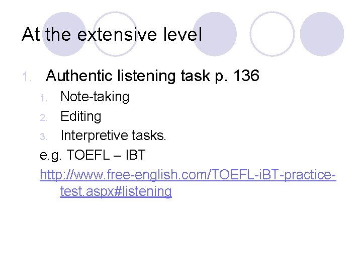 At the extensive level 1. Authentic listening task p. 136 Note-taking 2. Editing 3.