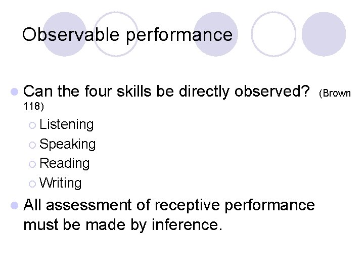 Observable performance l Can the four skills be directly observed? 118) ¡ Listening ¡
