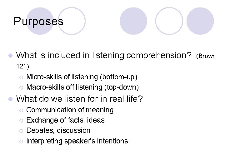 Purposes l What is included in listening comprehension? 121) ¡ ¡ l Micro-skills of
