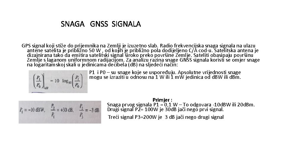 SNAGA GNSS SIGNALA GPS signal koji stiže do prijemnika na Zemlji je izuzetno slab.