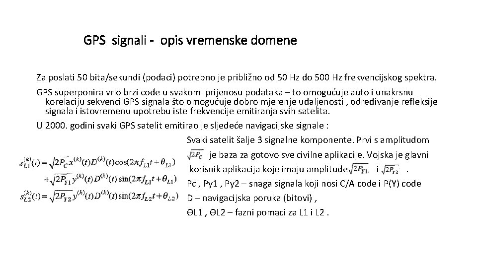 GPS signali - opis vremenske domene Za poslati 50 bita/sekundi (podaci) potrebno je približno