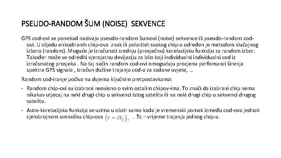 PSEUDO-RANDOM ŠUM (NOISE) SEKVENCE GPS cod-ovi se ponekad nazivaju pseudo-random šumovi (noise) sekvence ili