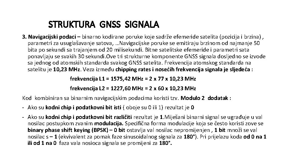 STRUKTURA GNSS SIGNALA 3. Navigacijski podaci – binarno kodirane poruke koje sadrže efemeride satelita