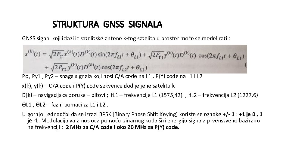 STRUKTURA GNSS SIGNALA GNSS signal koji izlazi iz satelitske antene k-tog satelita u prostor