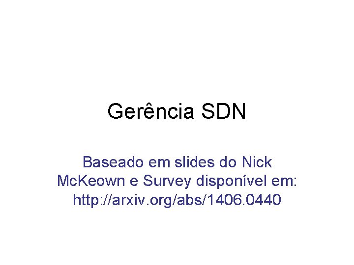 Gerência SDN Baseado em slides do Nick Mc. Keown e Survey disponível em: http: