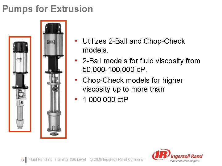 Pumps for Extrusion Click to edit Master subtitle style • Utilizes 2 -Ball and