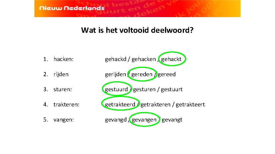 Wat is het voltooid deelwoord? 1. hacken: gehackd / gehacken / gehackt 2. rijden