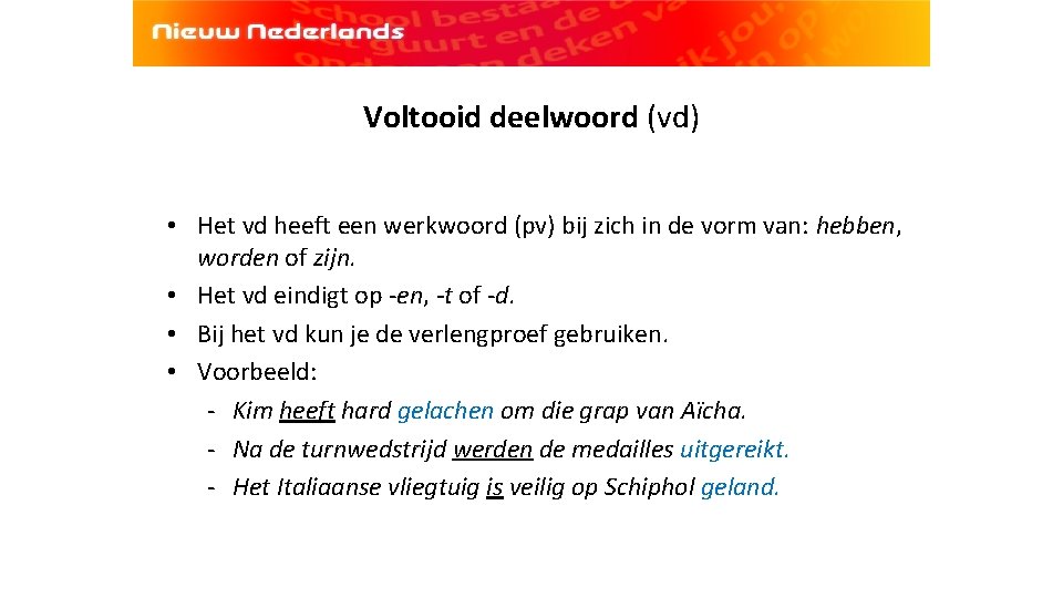 Voltooid deelwoord (vd) • Het vd heeft een werkwoord (pv) bij zich in de